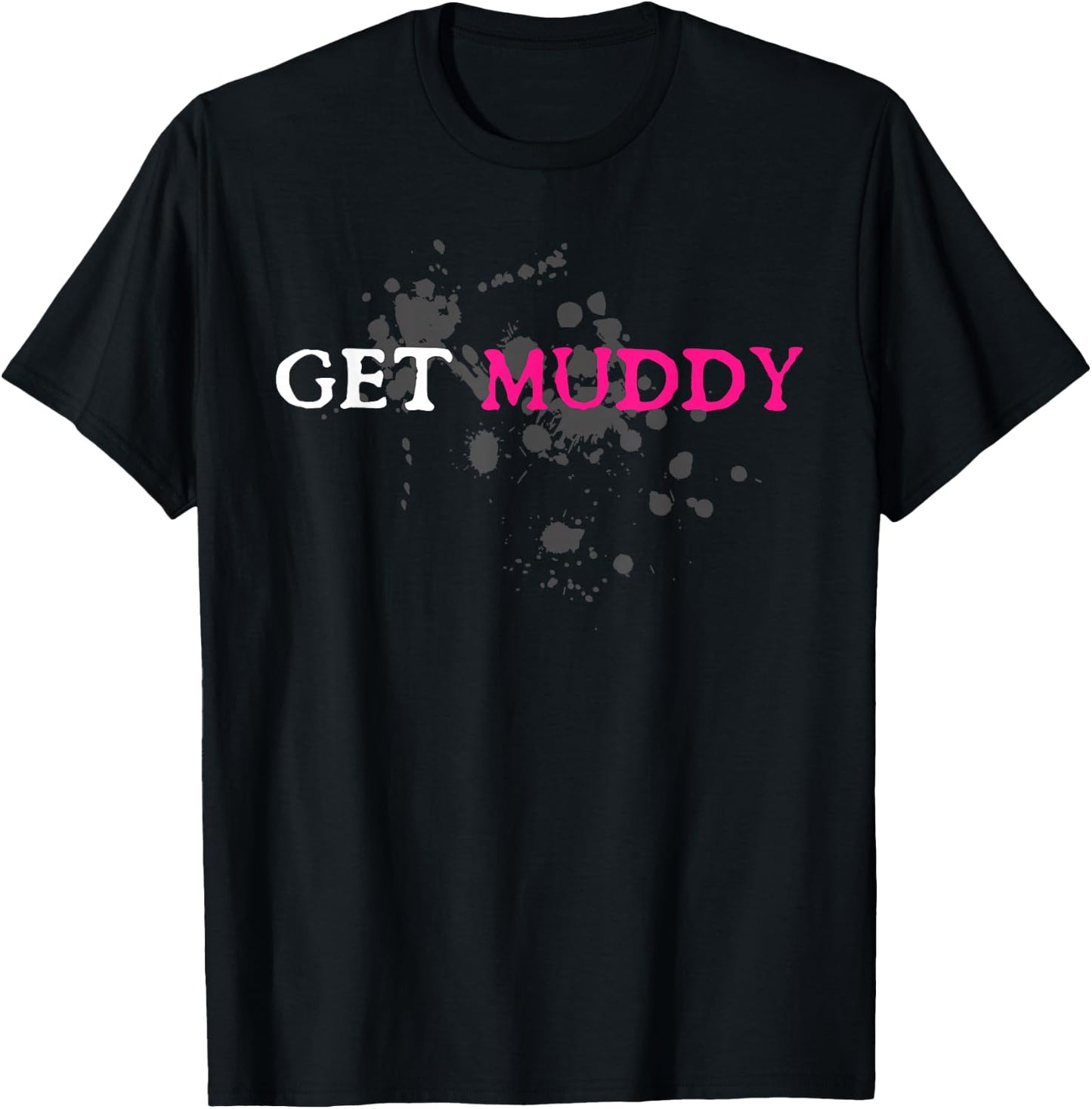 Get Muddy Muddy Race Schlammlauf Mud Run T-Shirt - T-Shirt | Black
