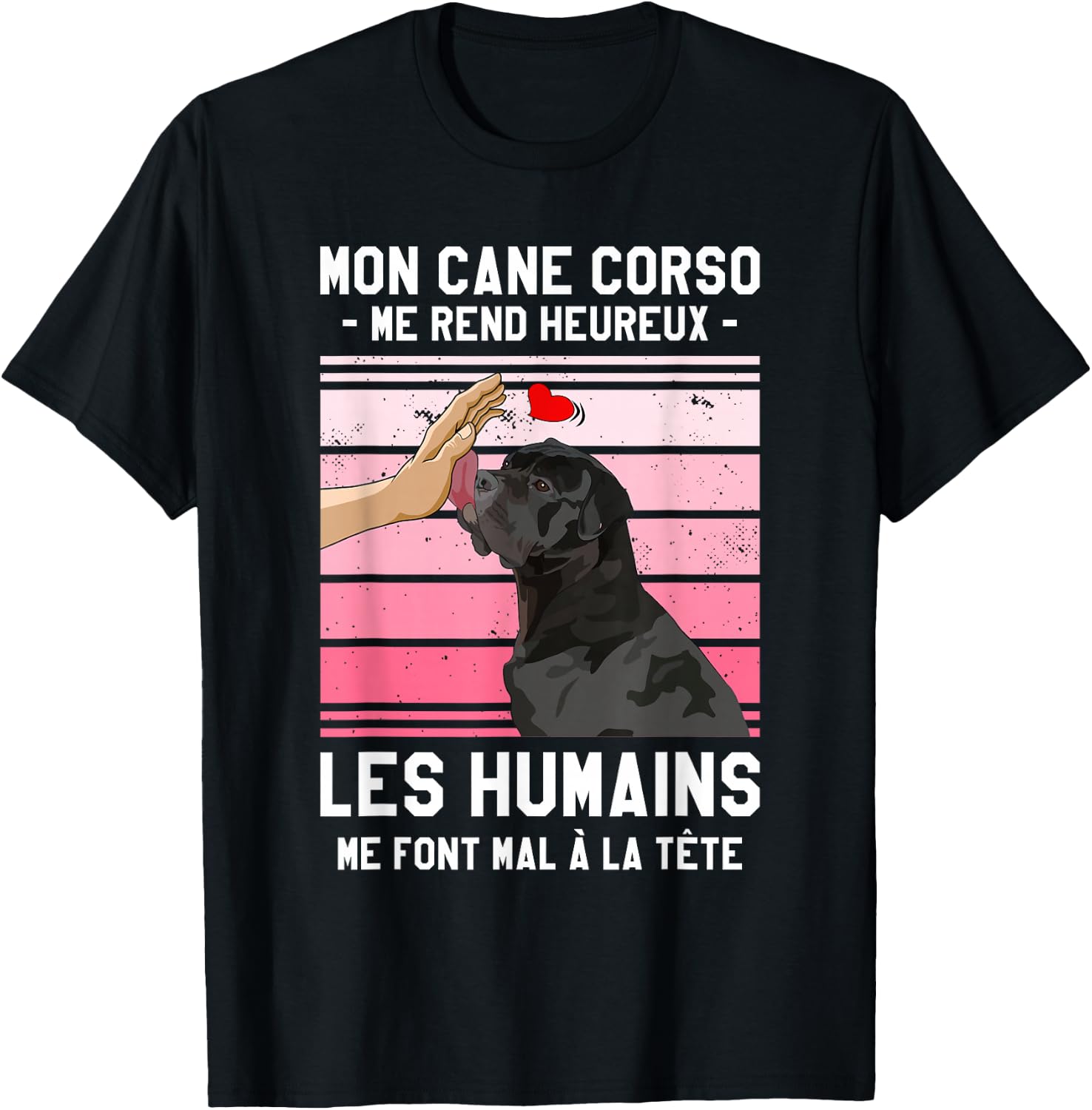 Mon Cane Corso Makes Me Happy Humans , Black, S T-Shirt - T-Shirt | Black