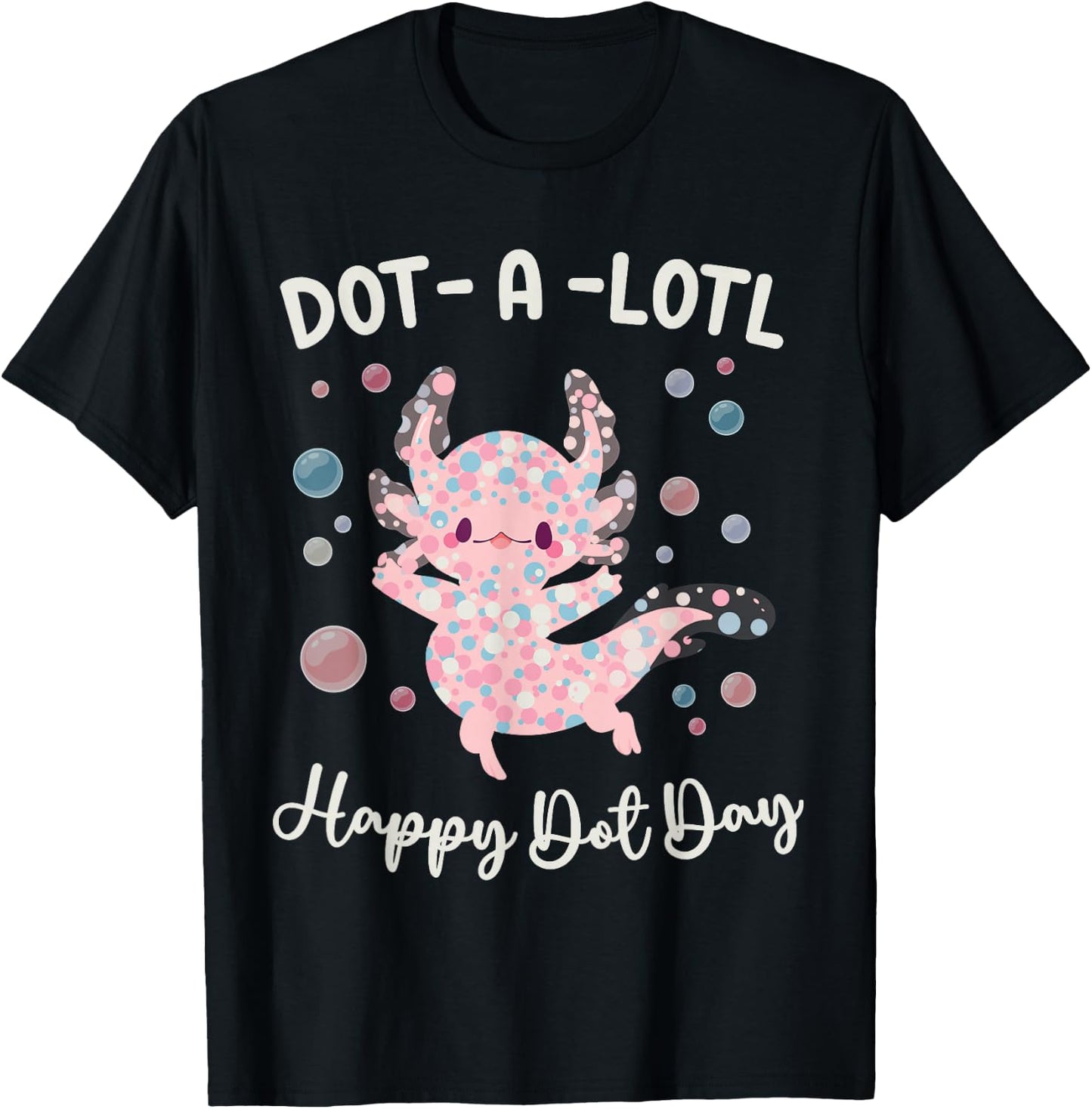 Happy Dot Day Axolotl Dots-A-Lotl Kawaii Axolotl Teacher Kid T-Shirt - T-Shirt | Black