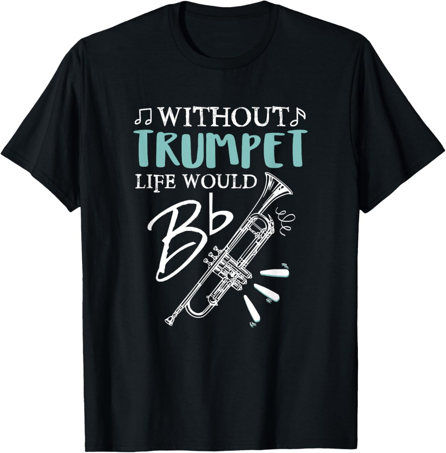 Funny WITHOUT TRUMPET, LIFE WOULD BE FLAT Music T-Shirt - T-Shirt | Black