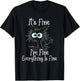 Funny It's Fine I'm Fine Everything Is Fine Black Cat T-Shirt - T-Shirt | Black