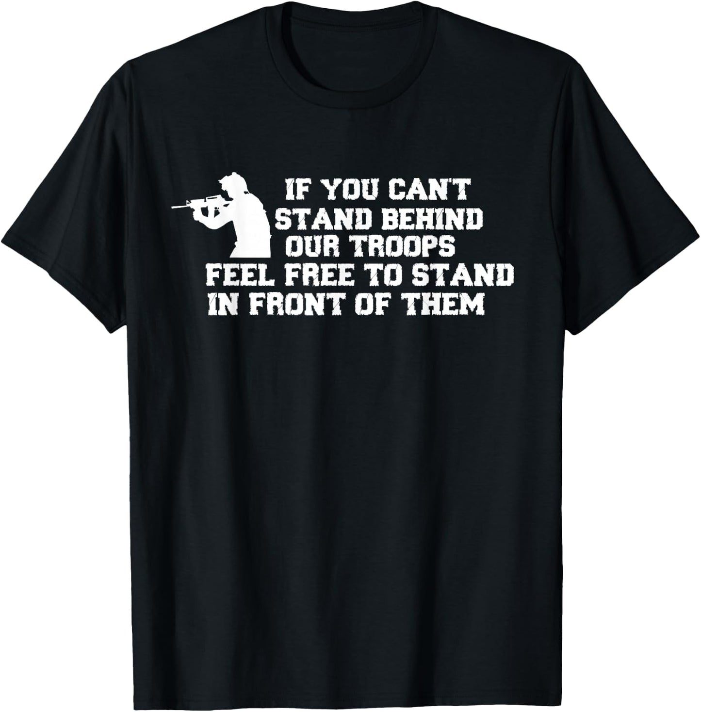 If You Can't Stand Behind Our Troops Feel Free To Stand In T-Shirt - T-Shirt | Black