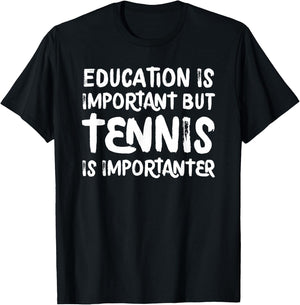 Education Is Important But Tennis Is Importanter Funny T-Shirt - T-Shirt | Black