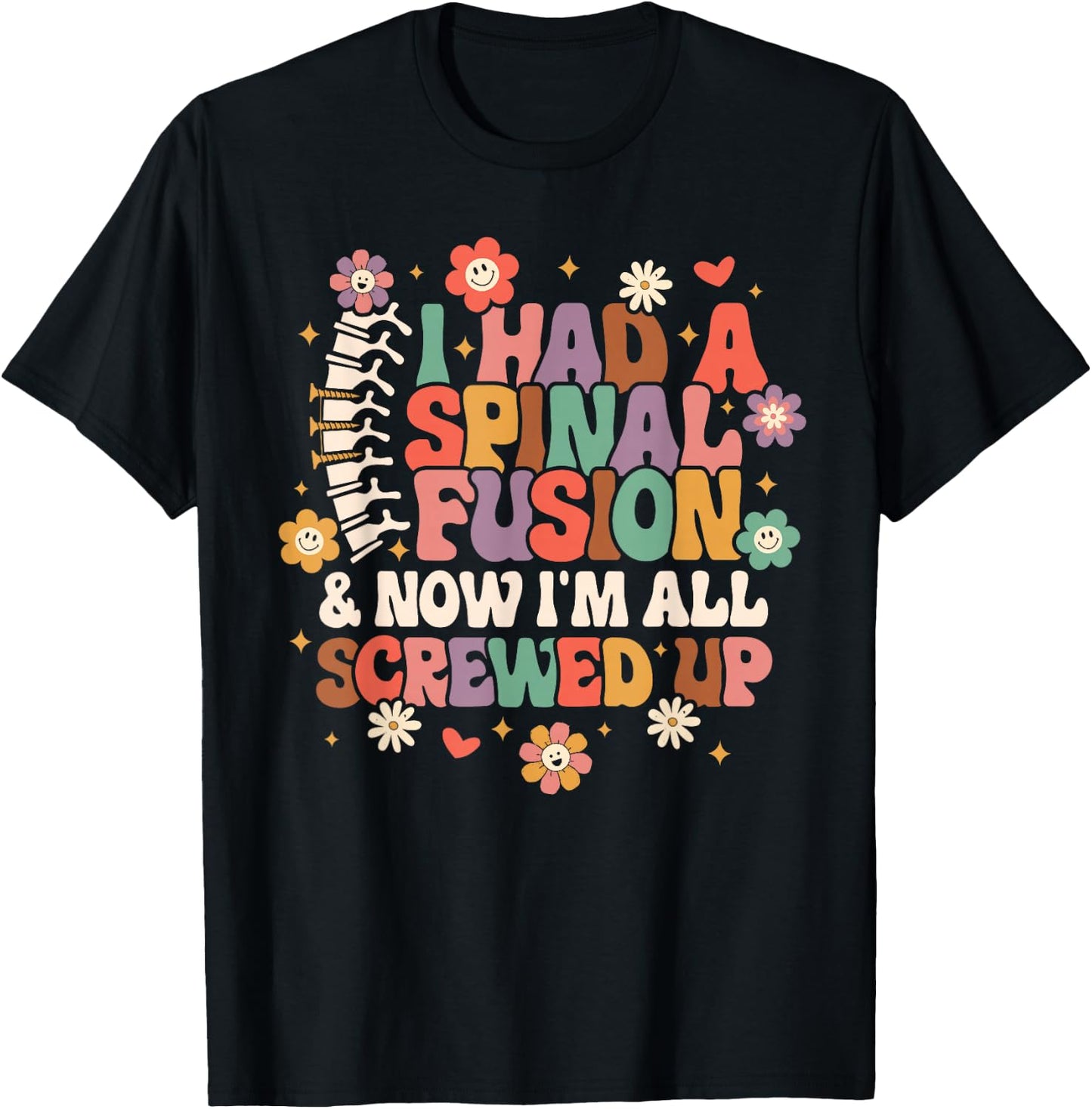 Spine Surgery I Had A Spinal Fusion & Now I'm All Screwed Up T-Shirt - T-Shirt | Black