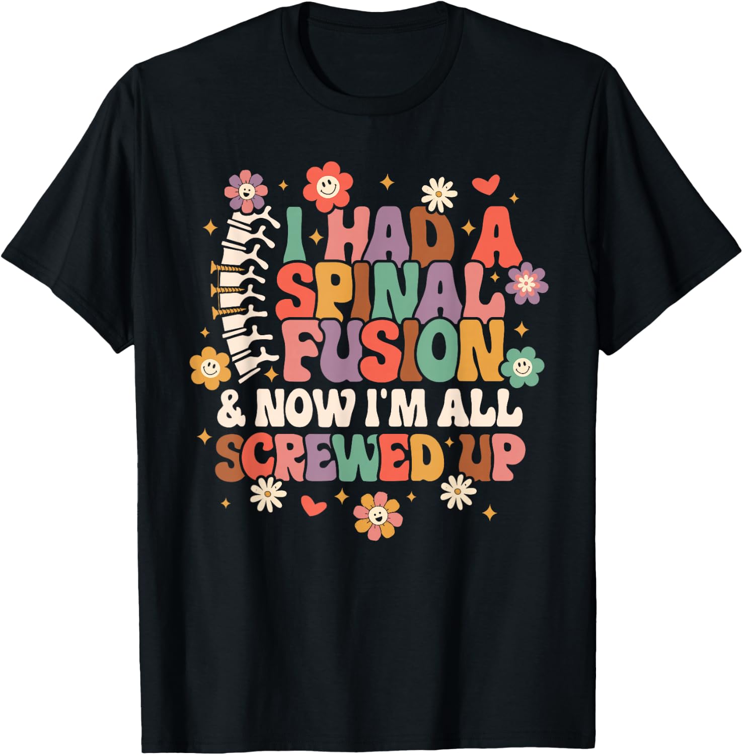 Spine Surgery I Had A Spinal Fusion & Now I'm All Screwed Up T-Shirt - T-Shirt | Black