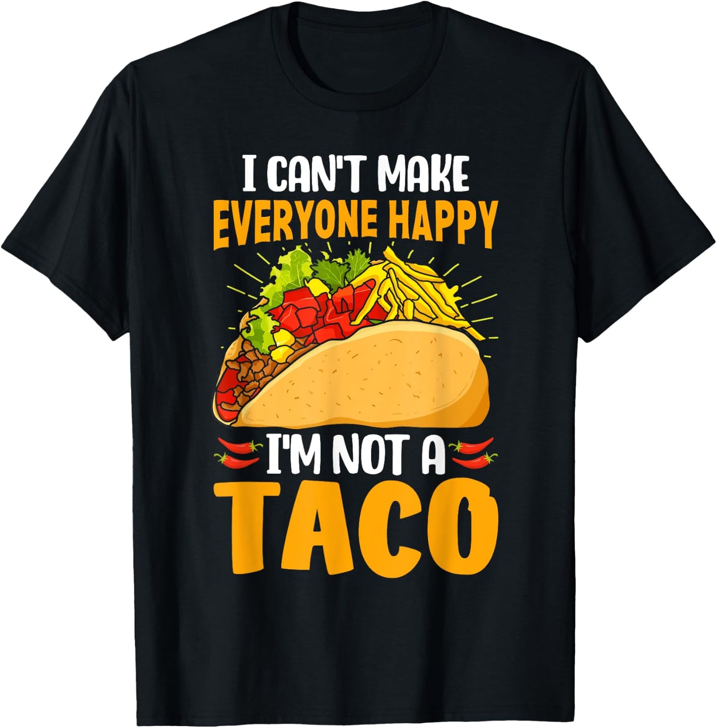 Taco Lover Funny I Can't Make Everyone Happy I'm Not a Taco T-Shirt - T-Shirt | Black