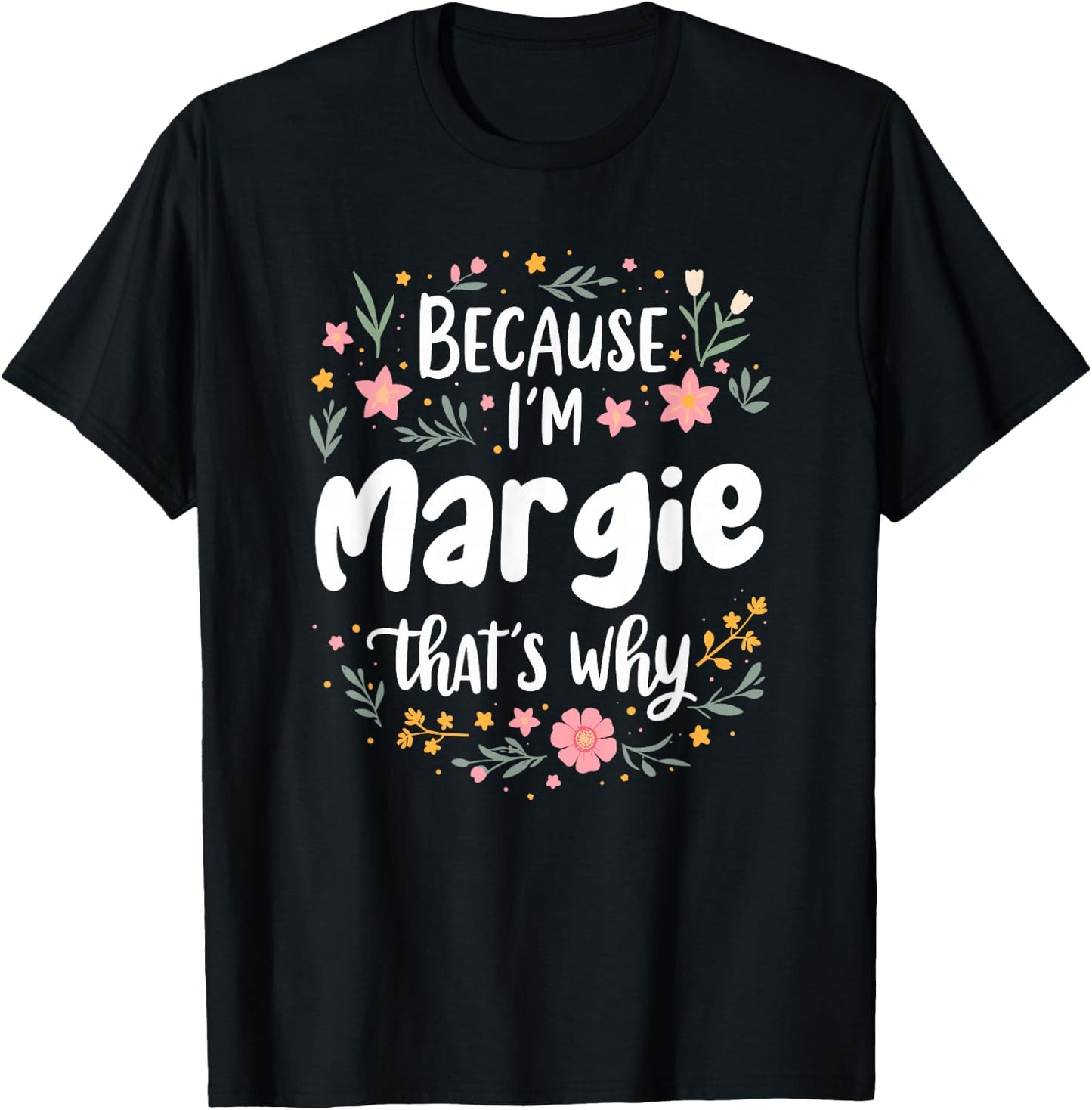 Women Because I'm Margie That's Why Woman T-Shirt - T-Shirt | Black