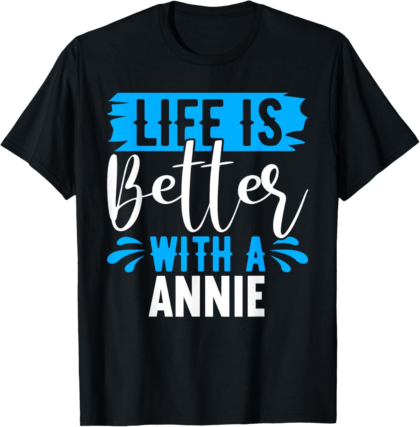 Life Is Better With A ANNIE Name ANNIE T-Shirt - T-Shirt | Black