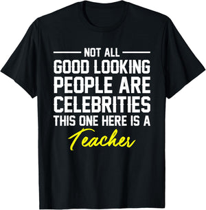 Not All Good Looking Are Celebrities Teacher Shirt T-Shirt - T-Shirt | Black