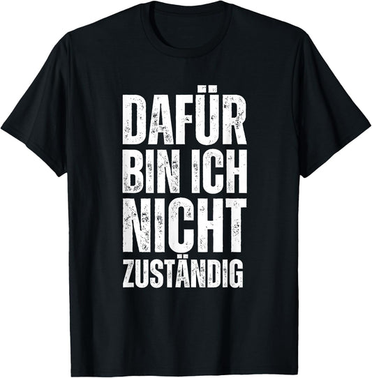 Funny Saying "Dafür Bin Ich Nicht Zuständig Statement , black T-Shirt - T-Shirt | Black