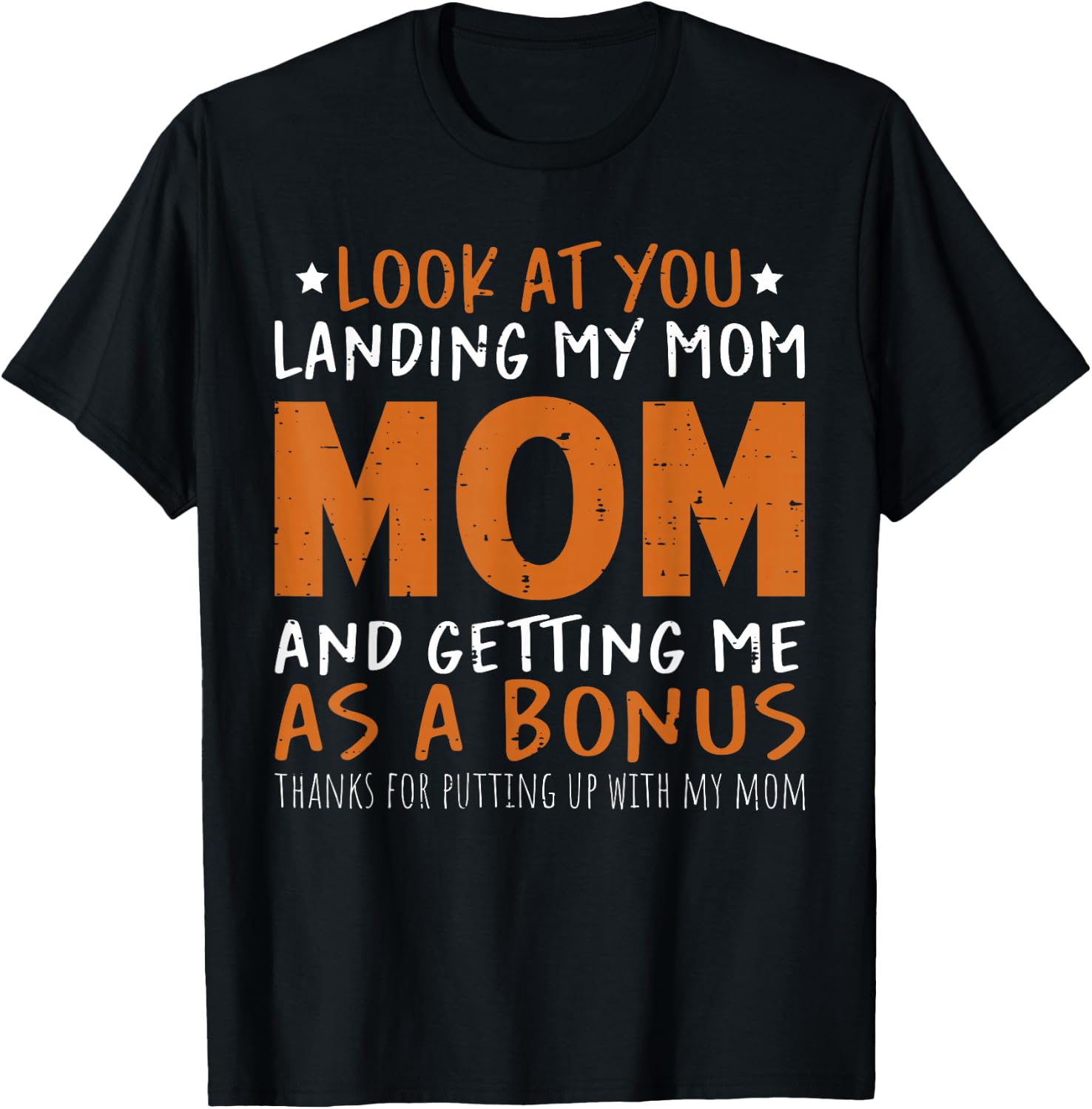 Look at You Landing My Mom and Getting Me as a Bonus Funny T-Shirt - T-Shirt | Black