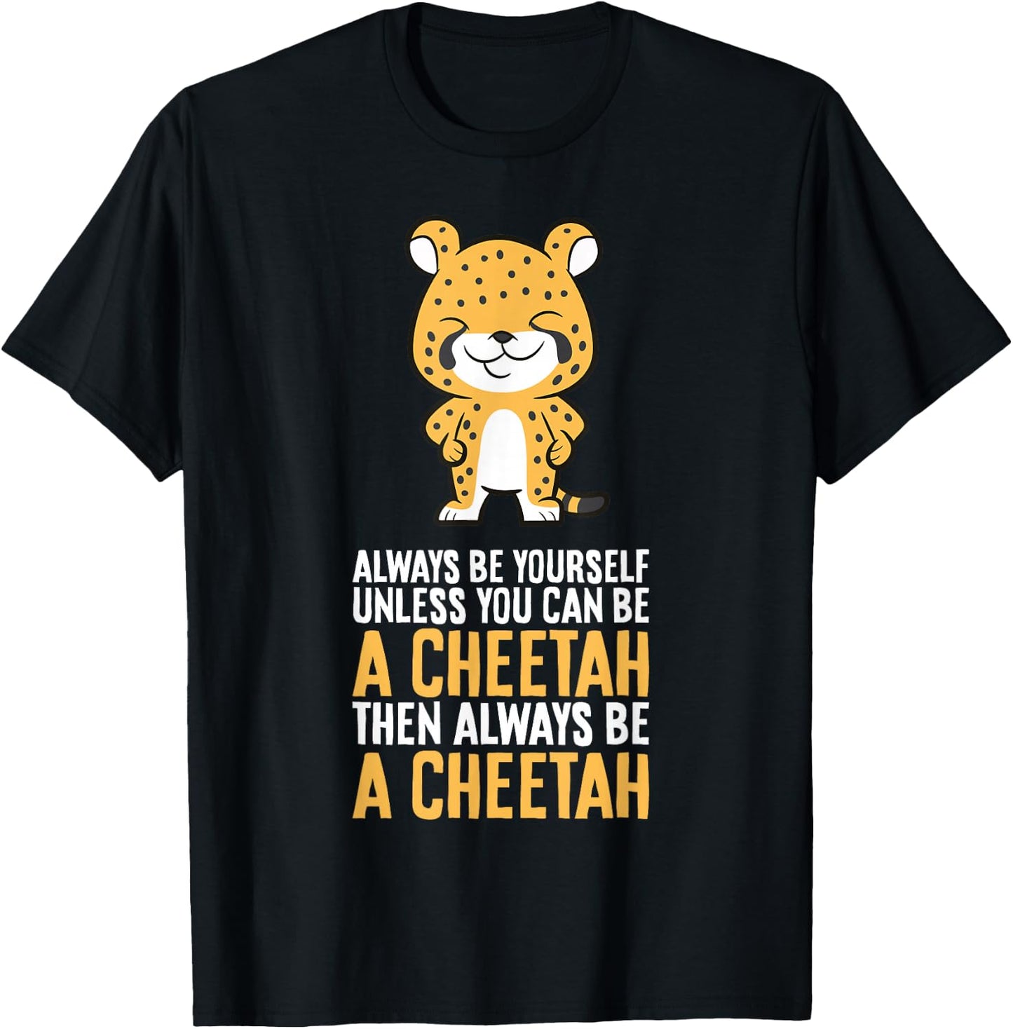 Cheetah Always Be Yourself Unless You Can Be A Cheetah T-Shirt - T-Shirt | Black