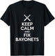 Keep Calm and Fix Bayonets Lustiger Spruch T-Shirt - T-Shirt | Black