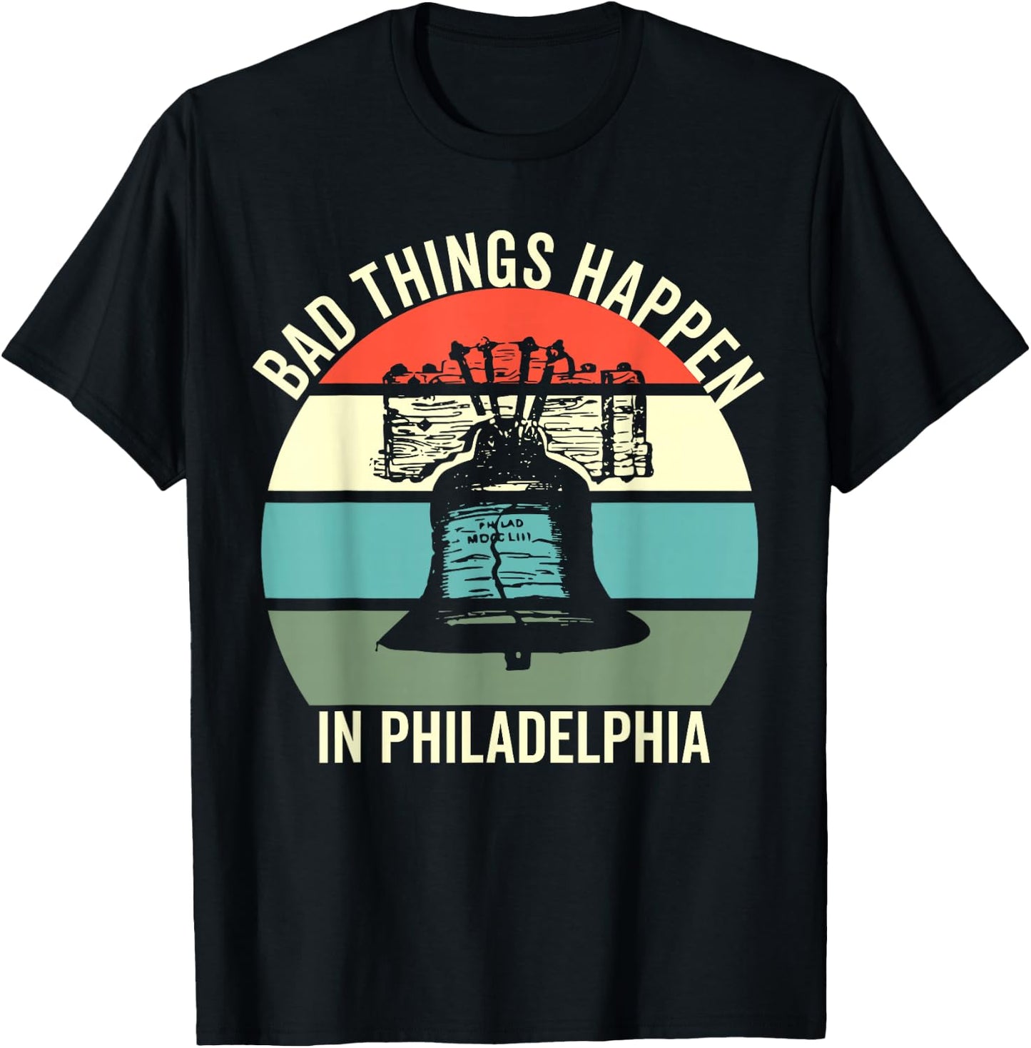 Bad Things Happen In Philadelphia T-Shirt - T-Shirt | Black
