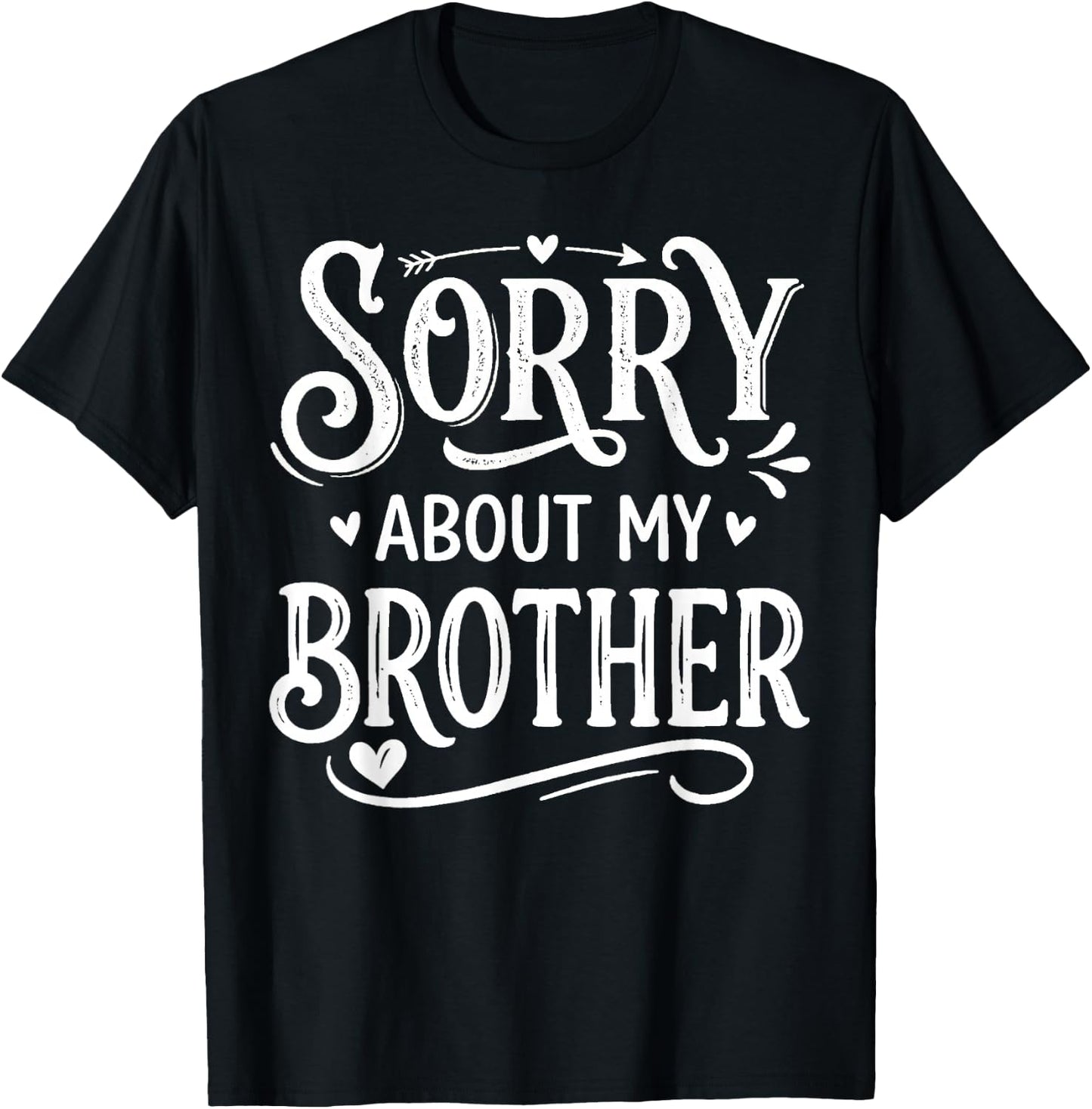 Sorry About My Brother Funny Sibling Humor T-Shirt - T-Shirt | Black