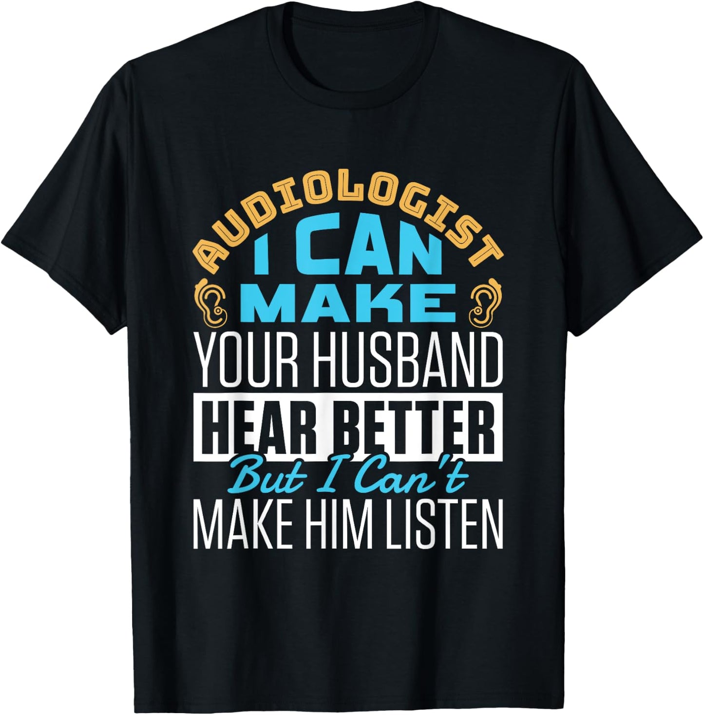 Funny Hear Better Quote Audiologist Audiology Doctor Squad T-Shirt - T-Shirt | Black