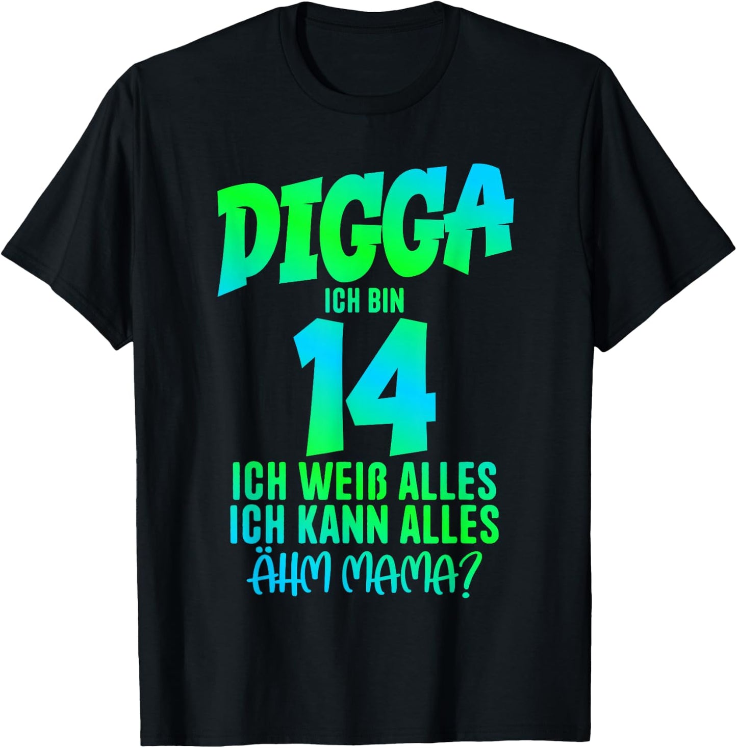 14th Birthday Digga I Am 14 Ich Kann Alles Ähm Mama? T-Shirt - T-Shirt | Black