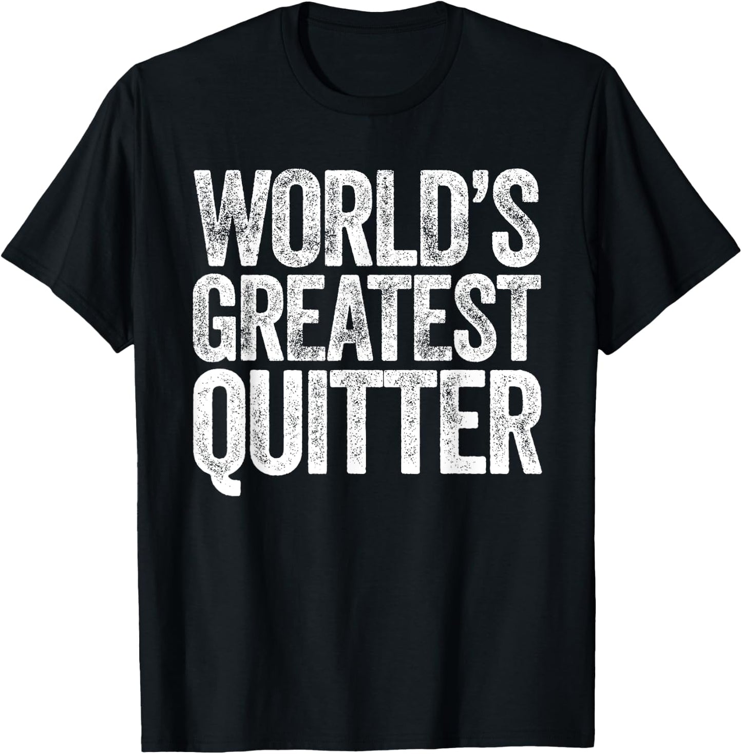 World's Greatest Quitter T-Shirt - T-Shirt | Black