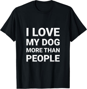 mit Aufschrift "I Love My Dog More Than People", für Hundeliebhaber T-Shirt - T-Shirt | Black