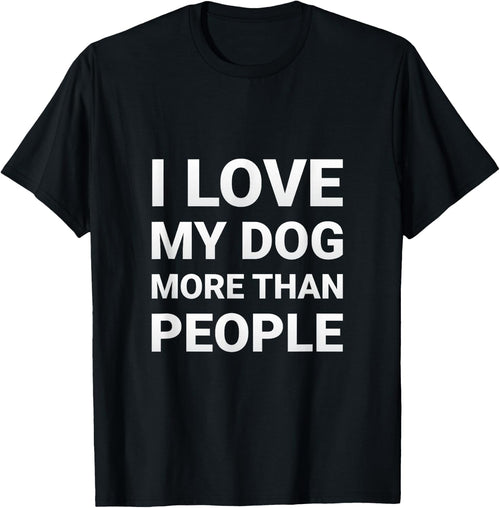 mit Aufschrift "I Love My Dog More Than People", für Hundeliebhaber