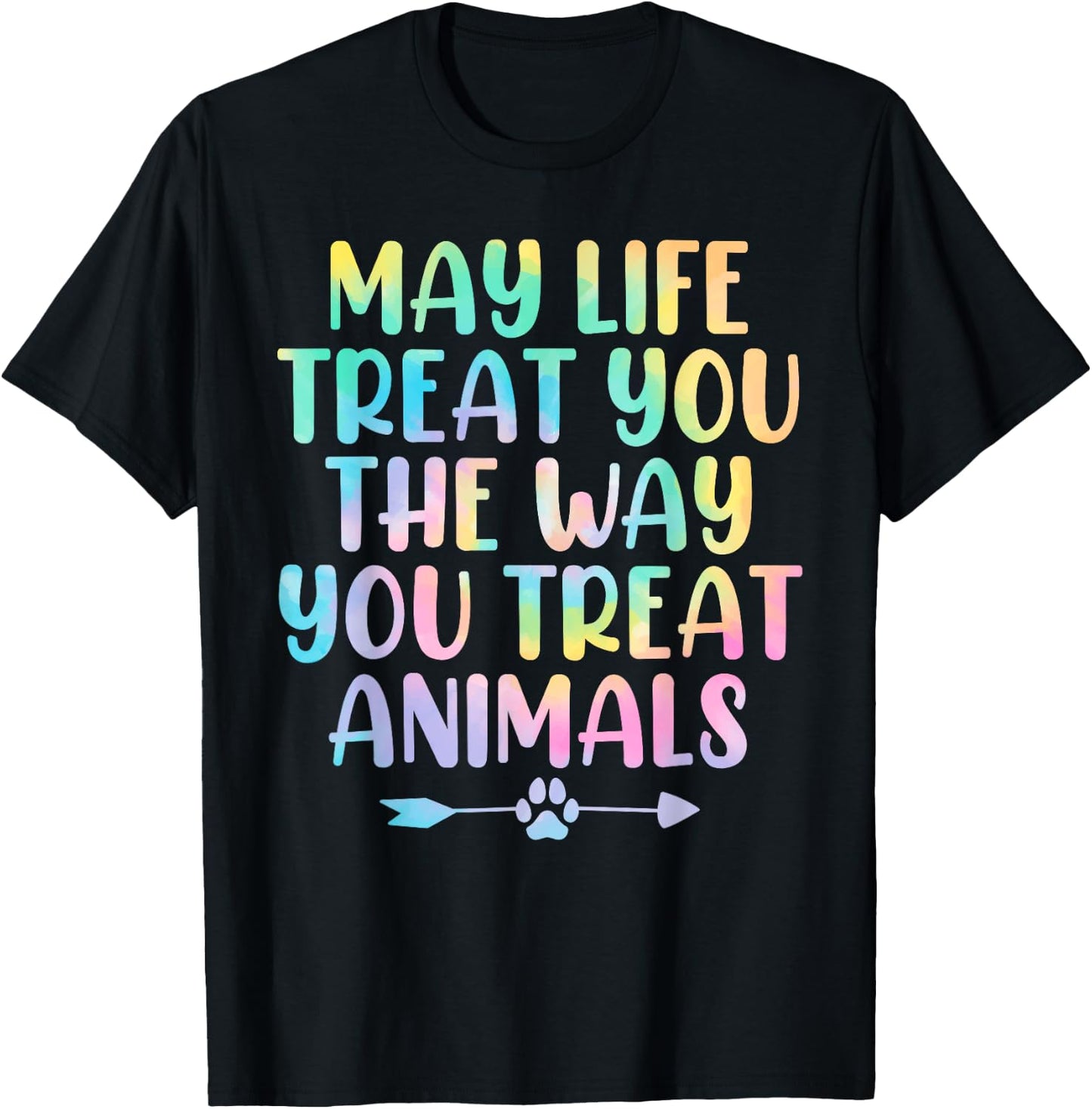 May Life Treat You The Way You Treat Animals Tie Dye Animal T-Shirt - T-Shirt | Black