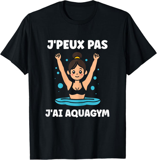 Sport Aquagym swimming humour J'peux pas j'ai Aquagym , Black, Female X-Small T-Shirt - T-Shirt | Black