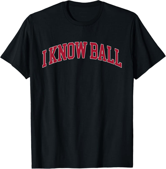 I Know Ball Funny Meme T-Shirt - T-Shirt | Black