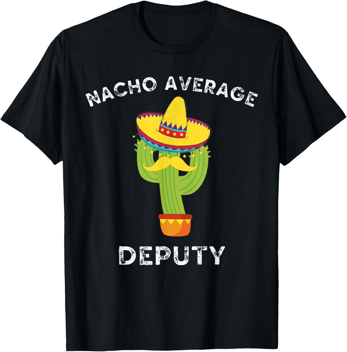 Nacho Average Deputy Funny Mexican Cactus Fiesta T-Shirt - T-Shirt | Black