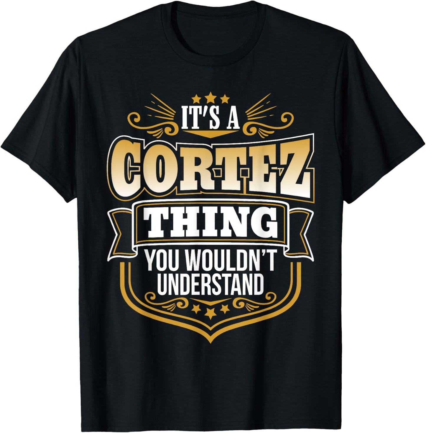 its a Cortez thing you wouldnt understand Cortez T-Shirt - T-Shirt | Black
