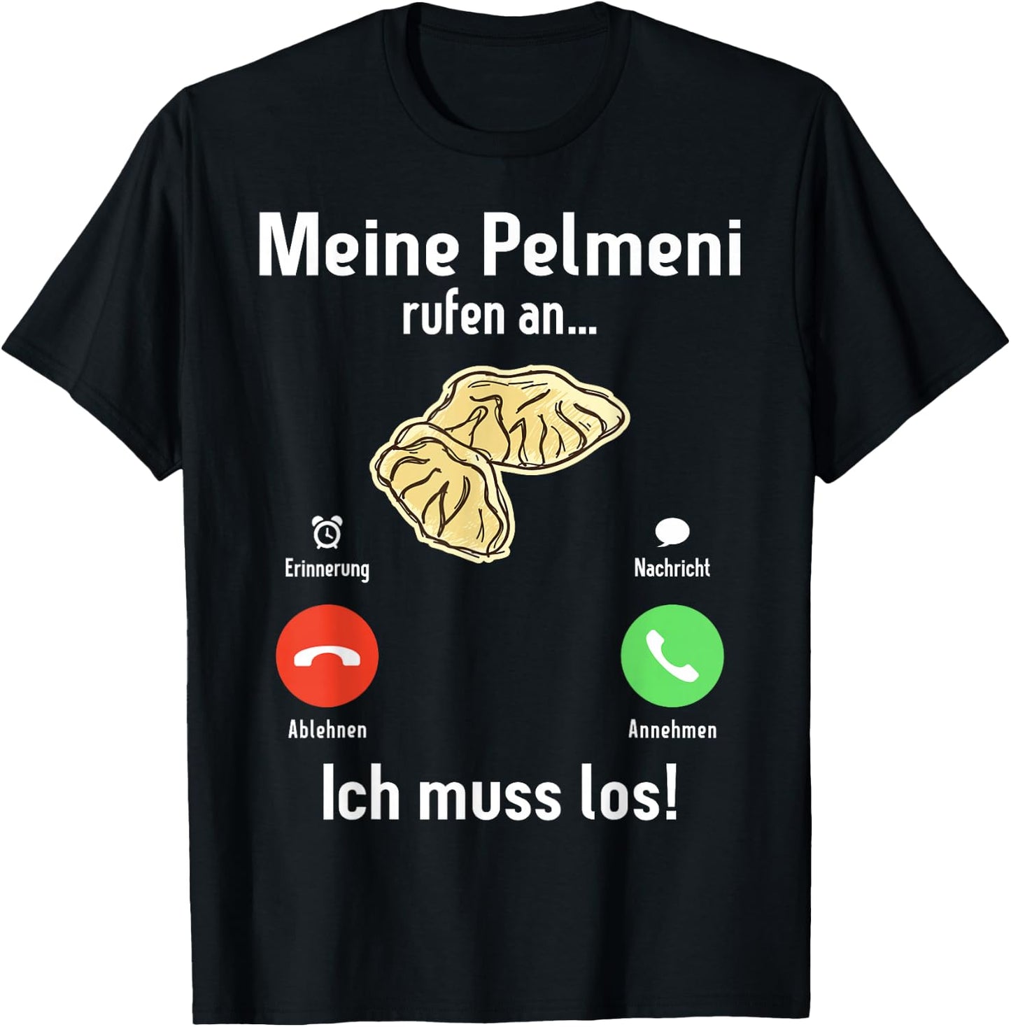 Meine Pelmeni rufen an ich muss los Russische Küche Pelmeni T-Shirt - T-Shirt | Black