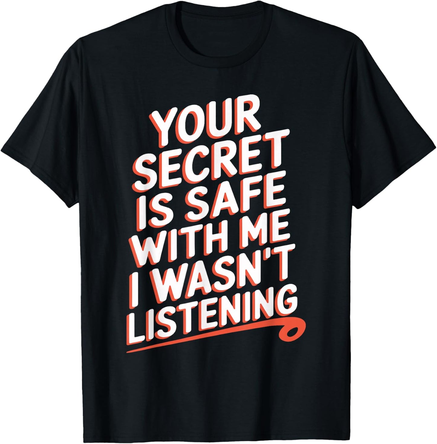 Your Secret Is Safe With Me I Wasn't Listening T-Shirt - T-Shirt | Black