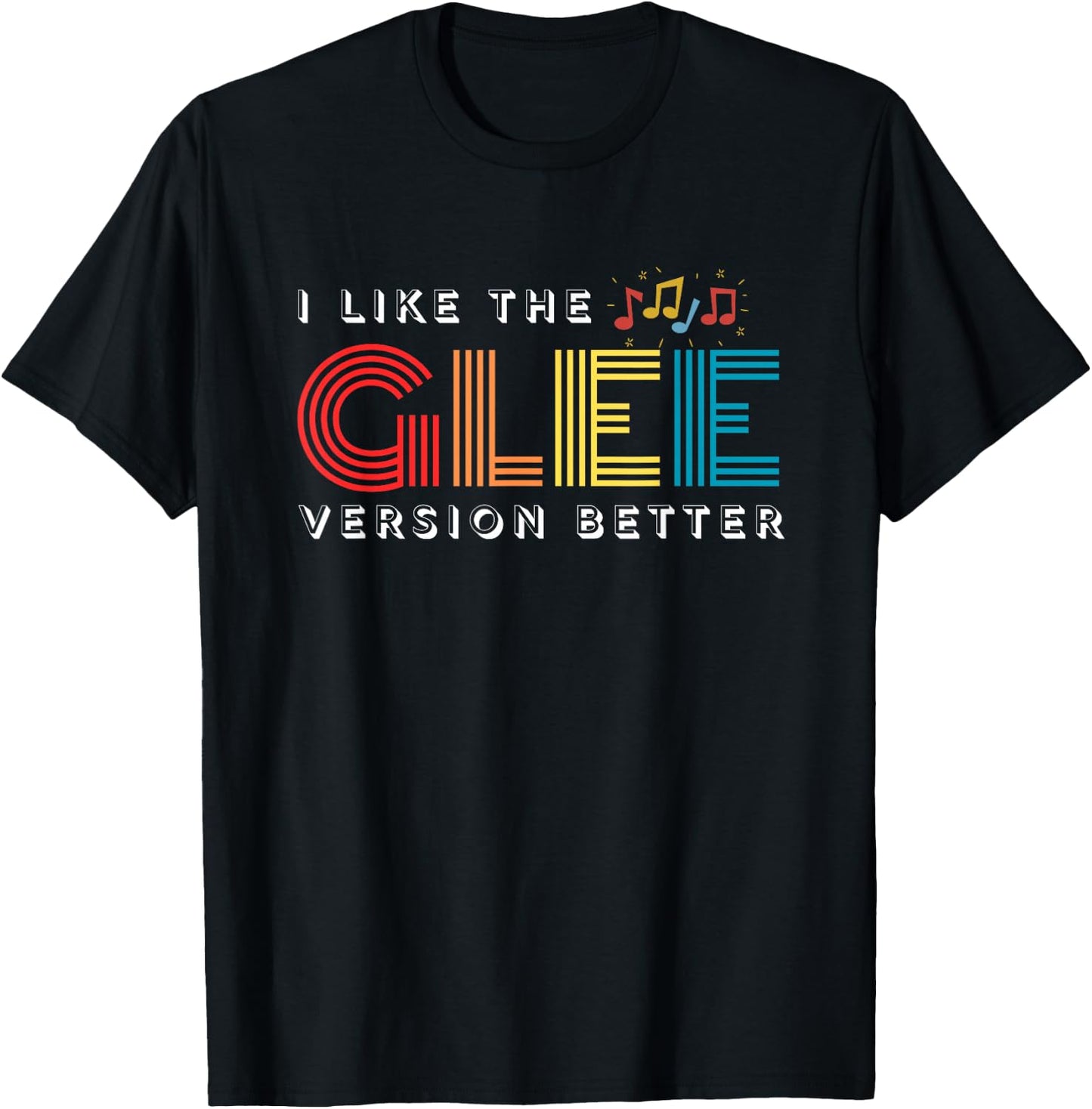Funny I Like The Glee Version Better for T-Shirt - T-Shirt | Black