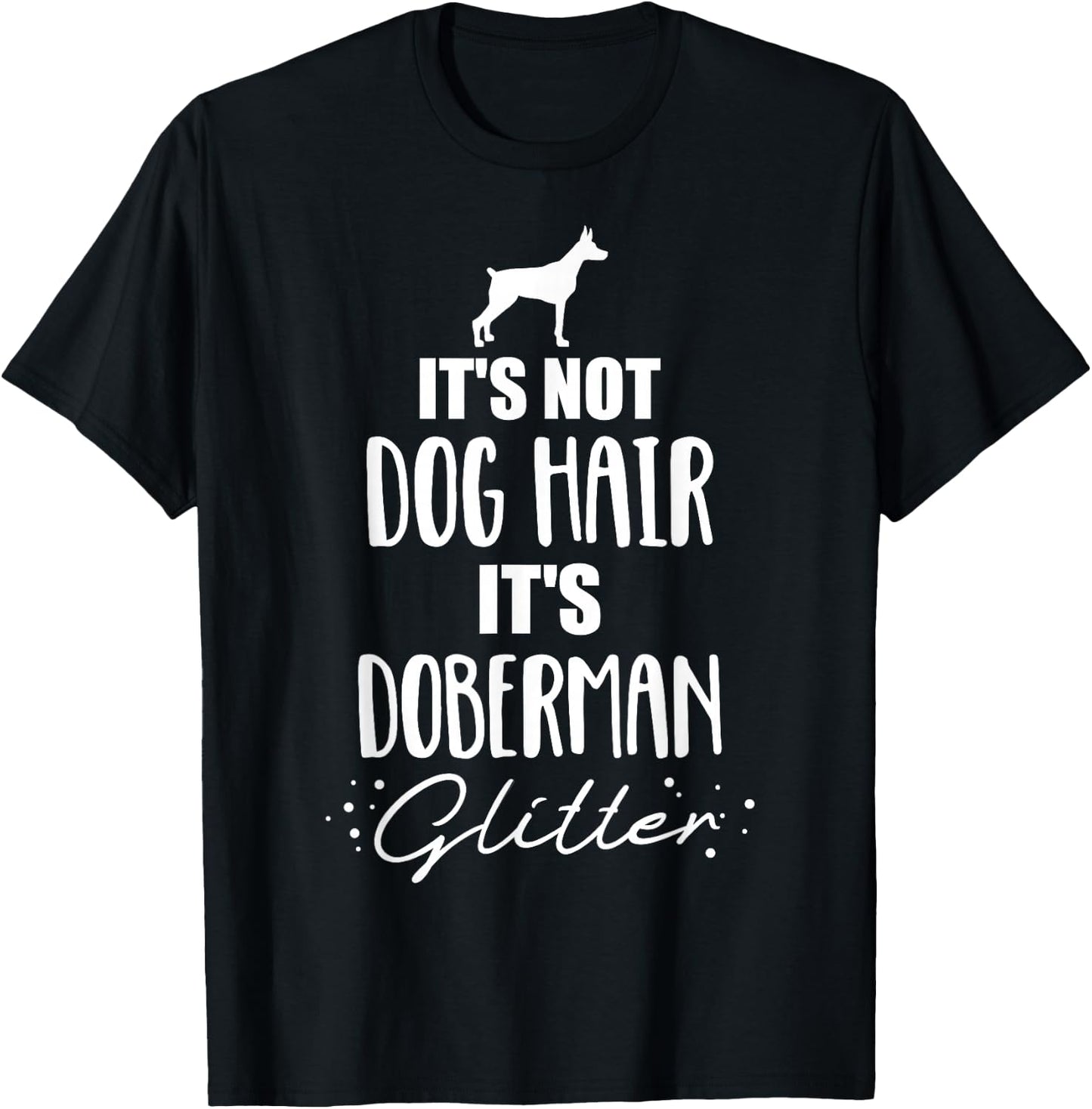 It's not dog hair, it's Doberman T-Shirt - T-Shirt | Black