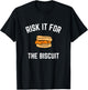 Risk It For The Biscuit - Funny Chicken Biscuit Shirt T-Shirt - T-Shirt | Black