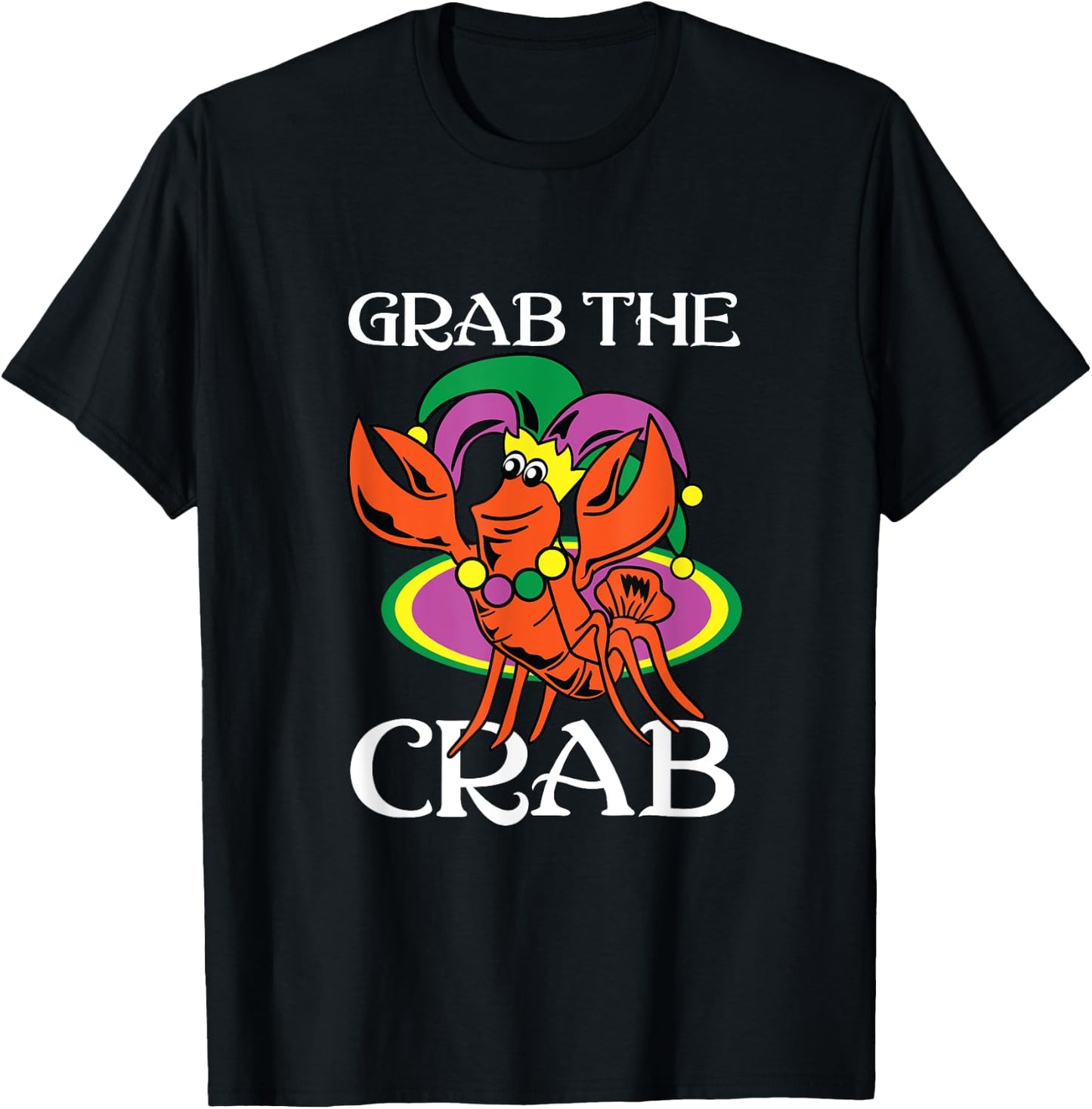 Grab The Crab Crawfish Lets Get Cray Mardi Gras Fat Tuesday T-Shirt - T-Shirt | Black