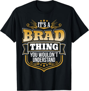 its a Brad thing you wouldnt understand Brad T-Shirt - T-Shirt | Black
