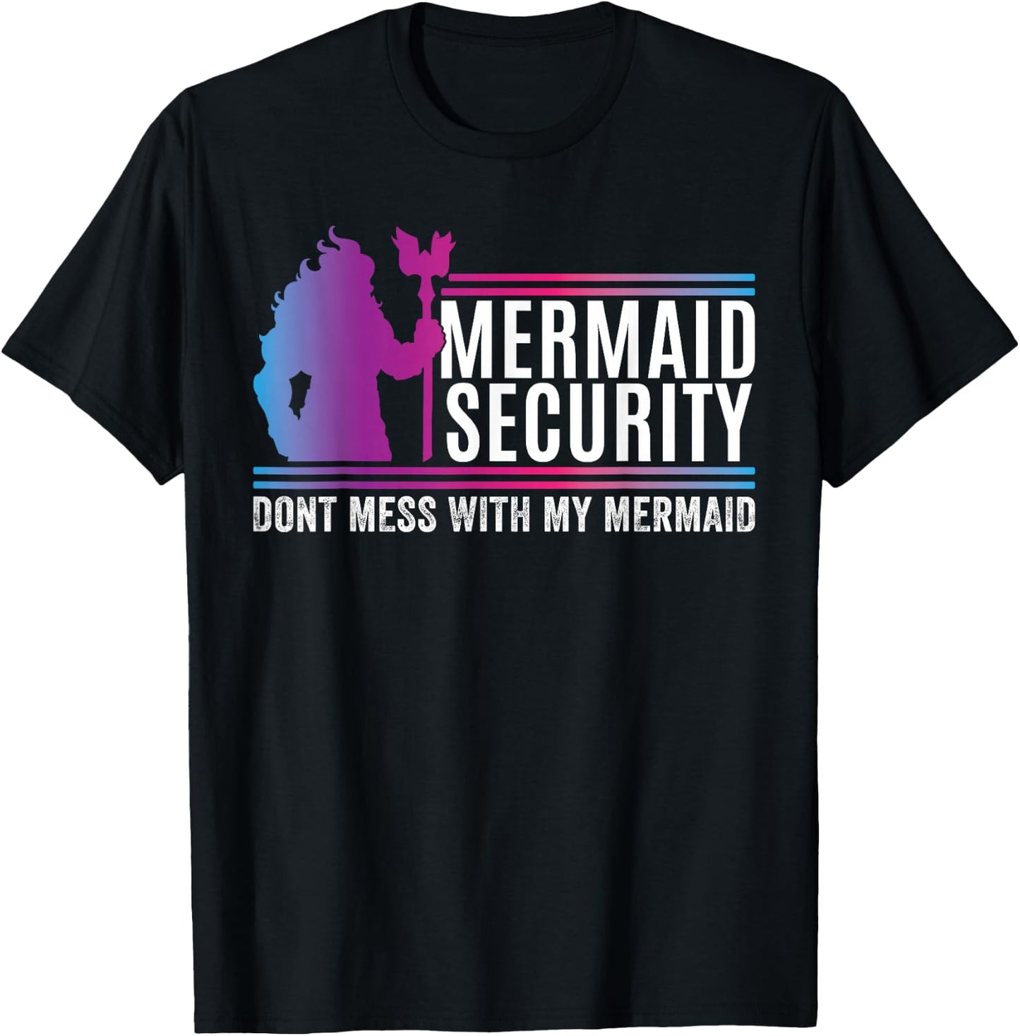 Mermaid Security Dont Mess With My Mermaid Fathers Day T-Shirt - T-Shirt | Black