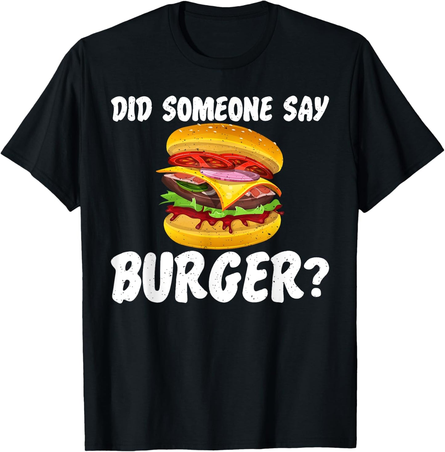 Hamburger Cheeseburger Did someone say Burger Fast Food T-Shirt - T-Shirt | Black