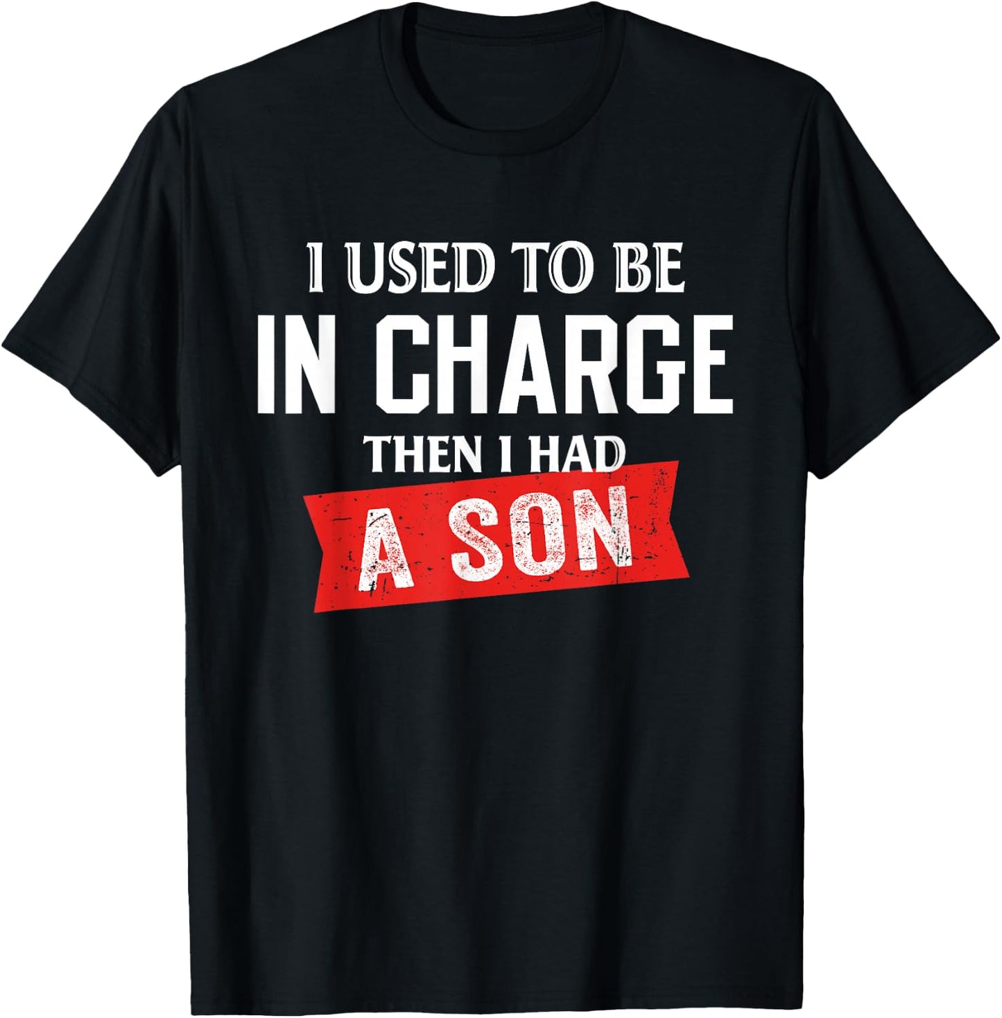 I Used to Be in Charge Then I Had A Son T-Shirt - T-Shirt | Black