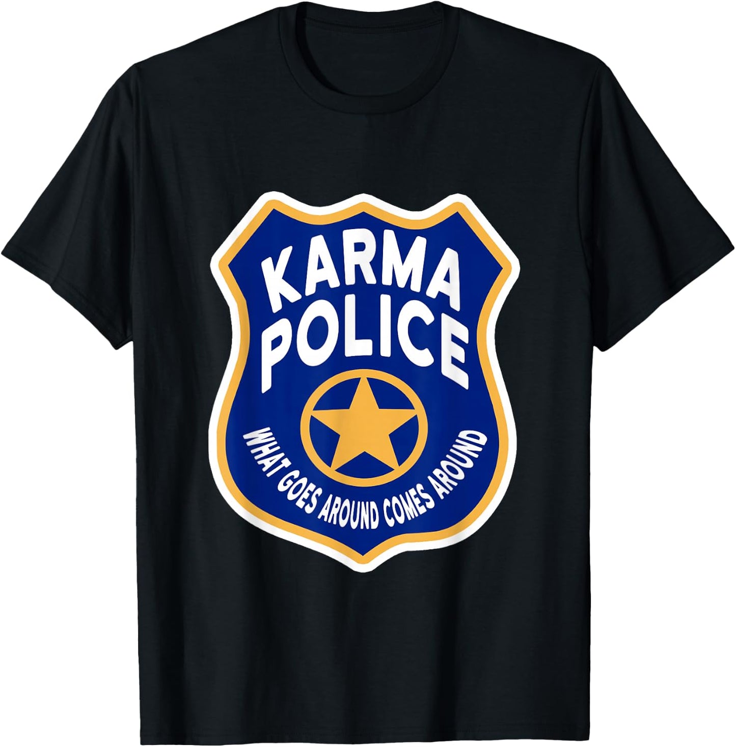 Karma Police Badge - What Goes Around Comes Around T-Shirt - T-Shirt | Black