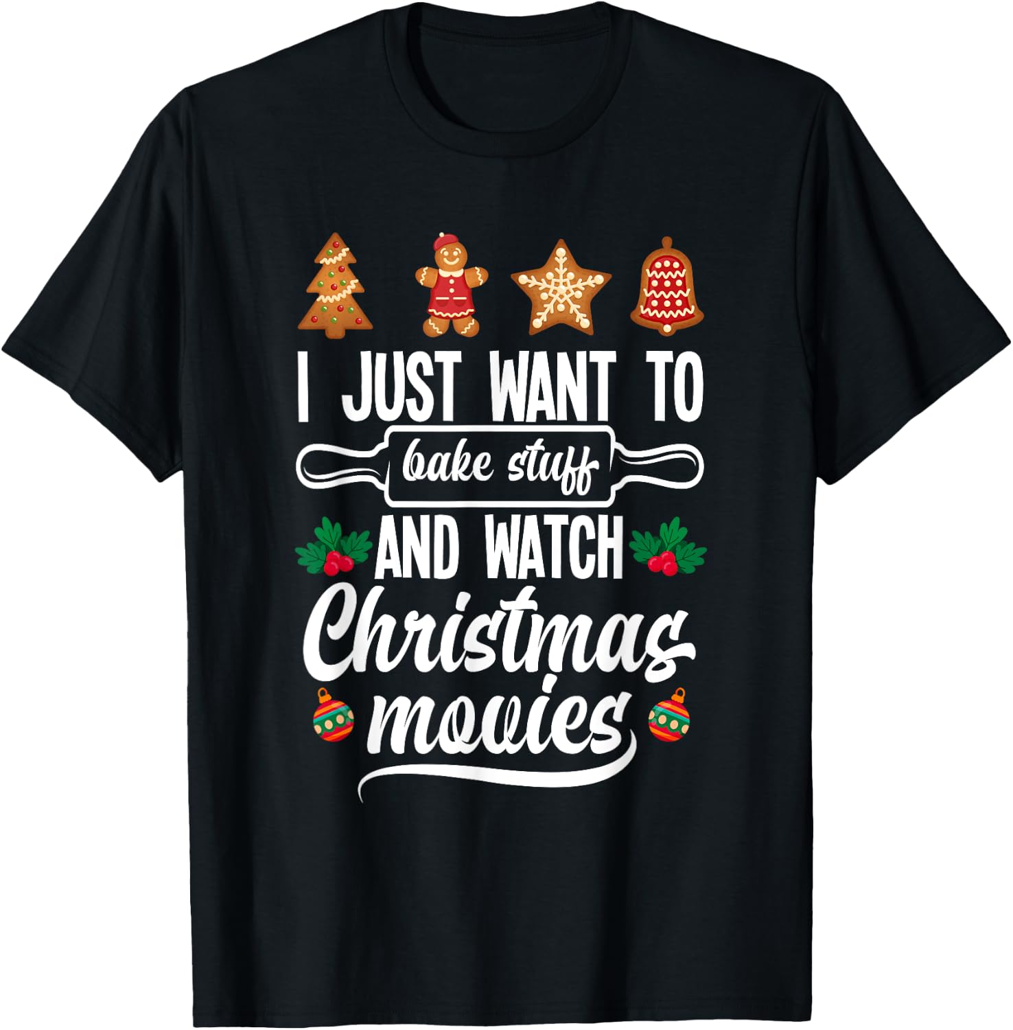I Just Want To Bake Stuff And Watch Christmas Movies T-Shirt - T-Shirt | Black