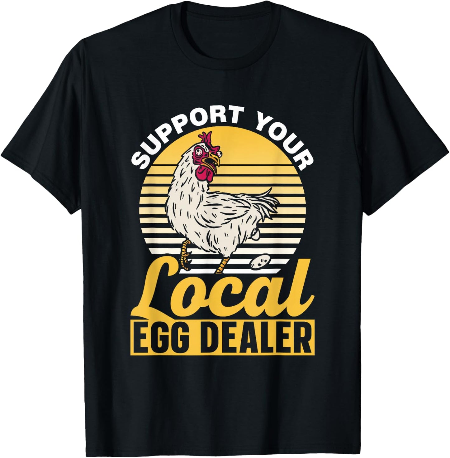 Support Your Local Egg Dealer Lover Chickens Farm Chicken T-Shirt - T-Shirt | Black