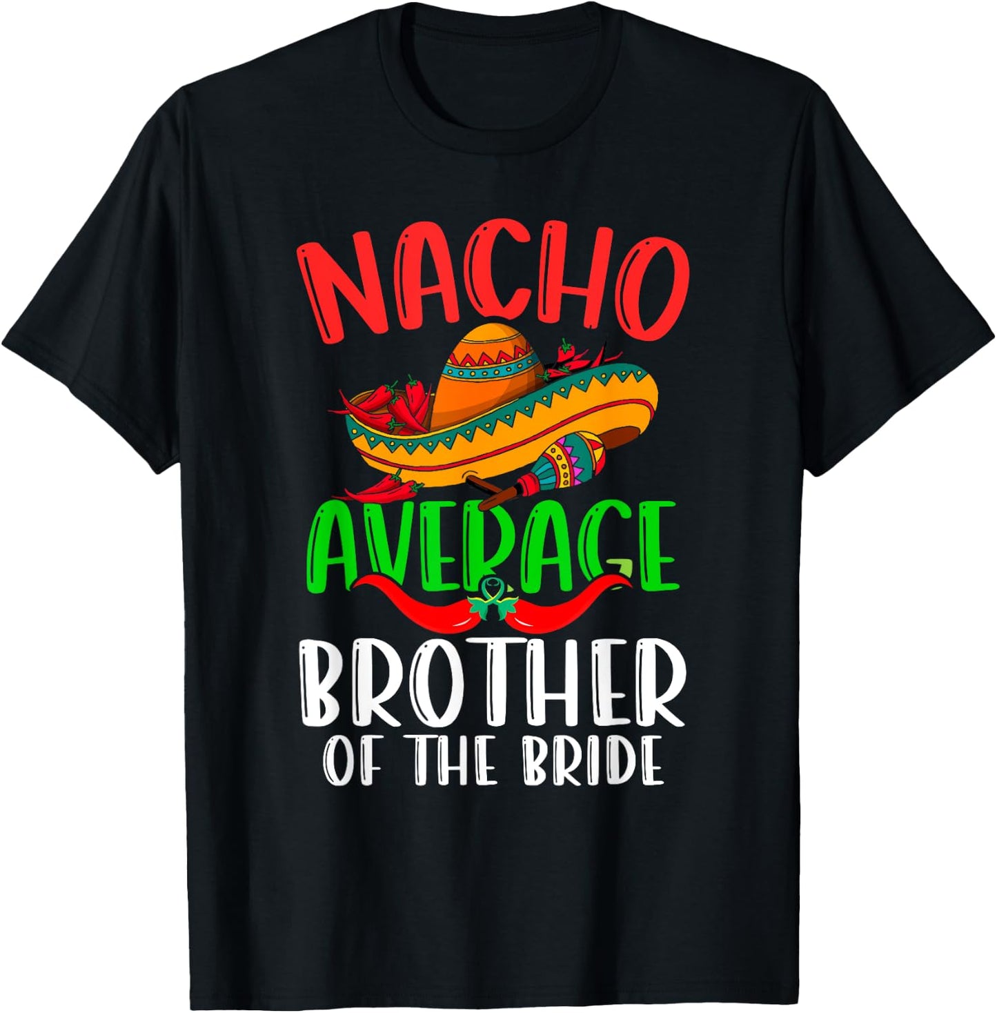 Nacho Average Brother Of The Bride Funny Cinco de Mayo T-Shirt - T-Shirt | Black