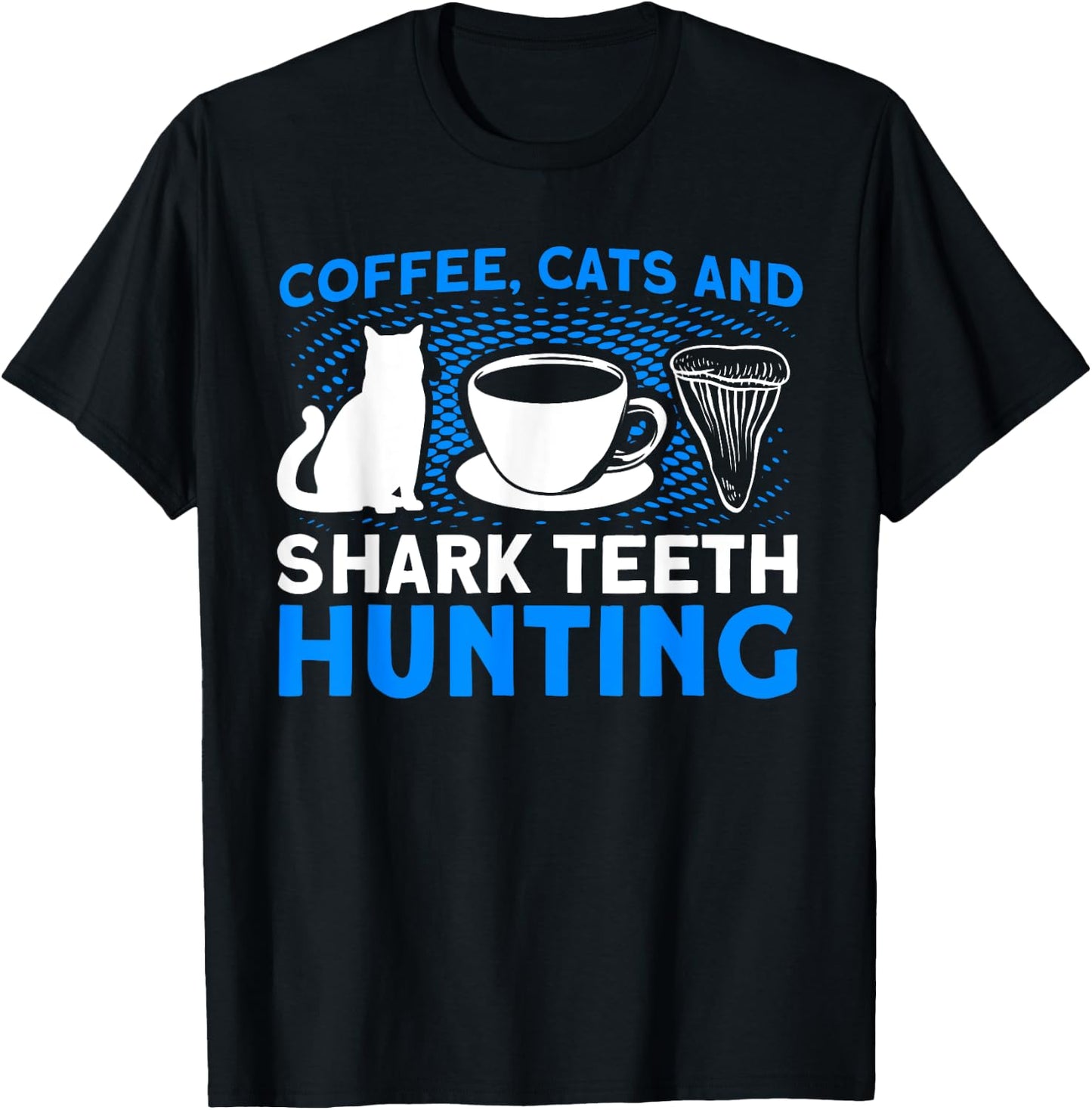 Coffee Cats And Shark Teeth Hunting Tooth Hunter T-Shirt - T-Shirt | Black