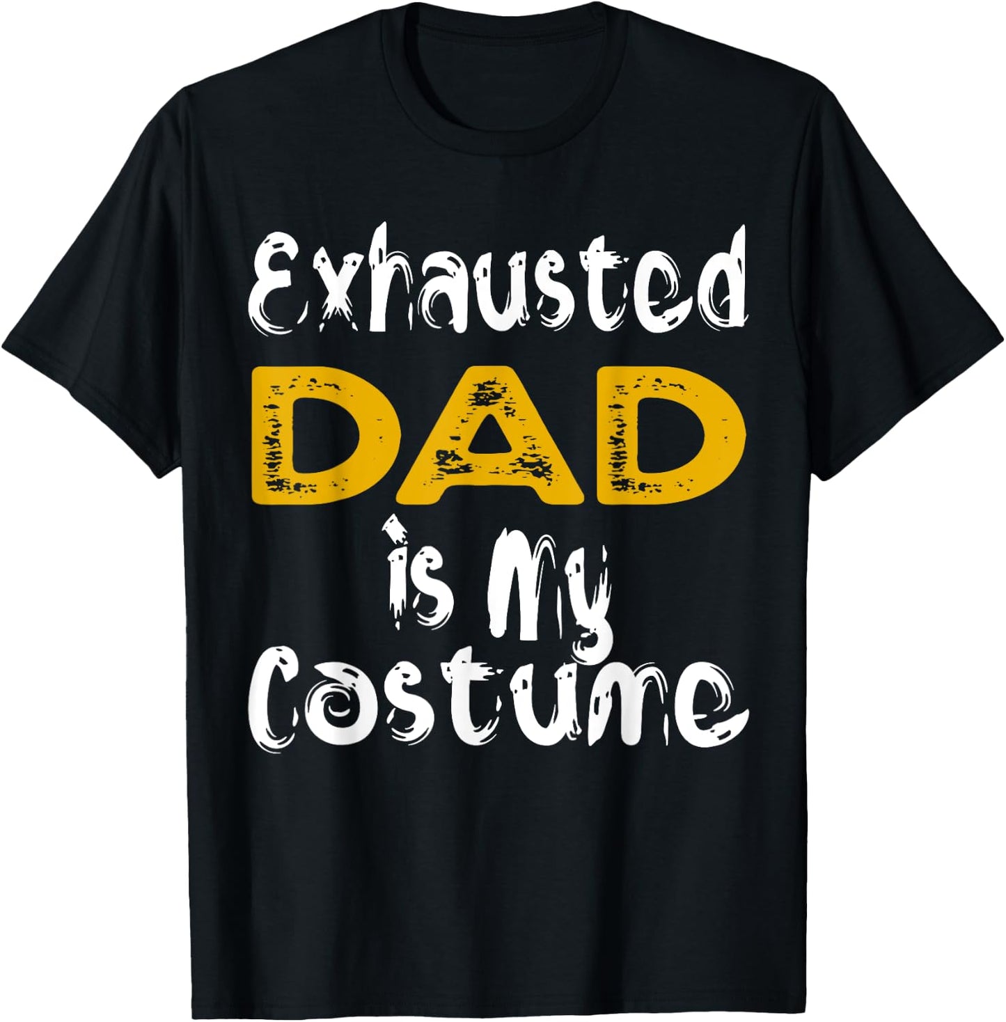 Exhausted Dad Is My Costume Tired Halloween Costume DAD T-Shirt - T-Shirt | Black