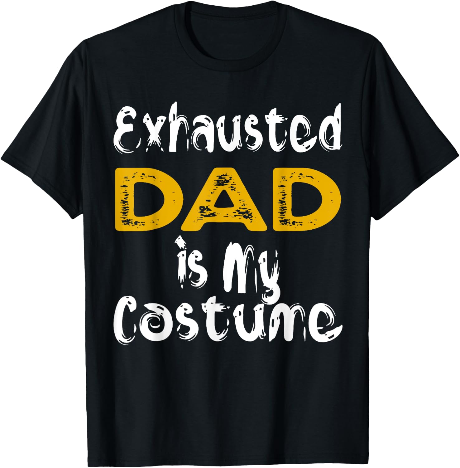 Exhausted Dad Is My Costume Tired Halloween Costume DAD T-Shirt - T-Shirt | Black
