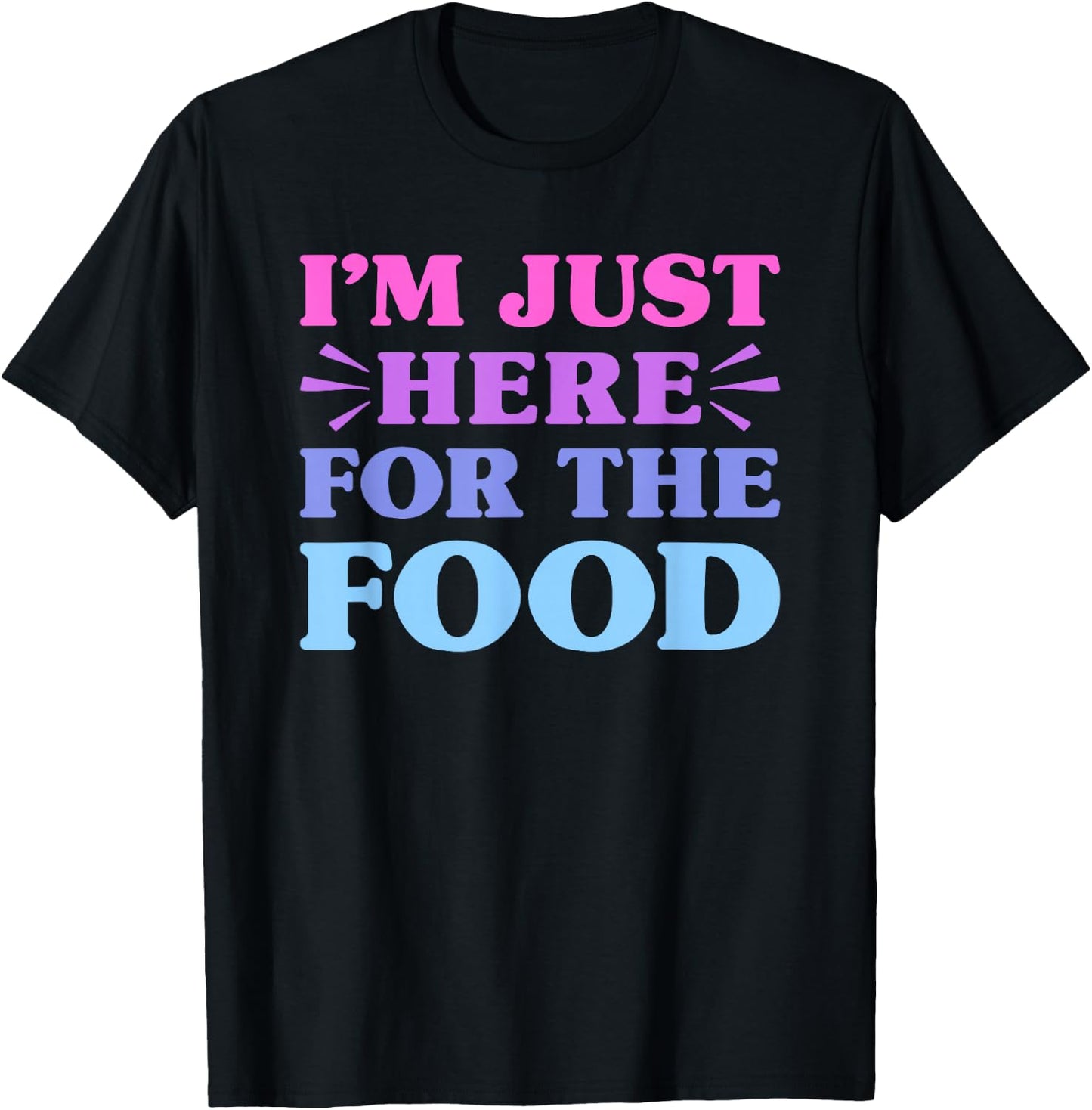 I'm Just Here For The Food Funny Food Lover T-Shirt - T-Shirt | Black