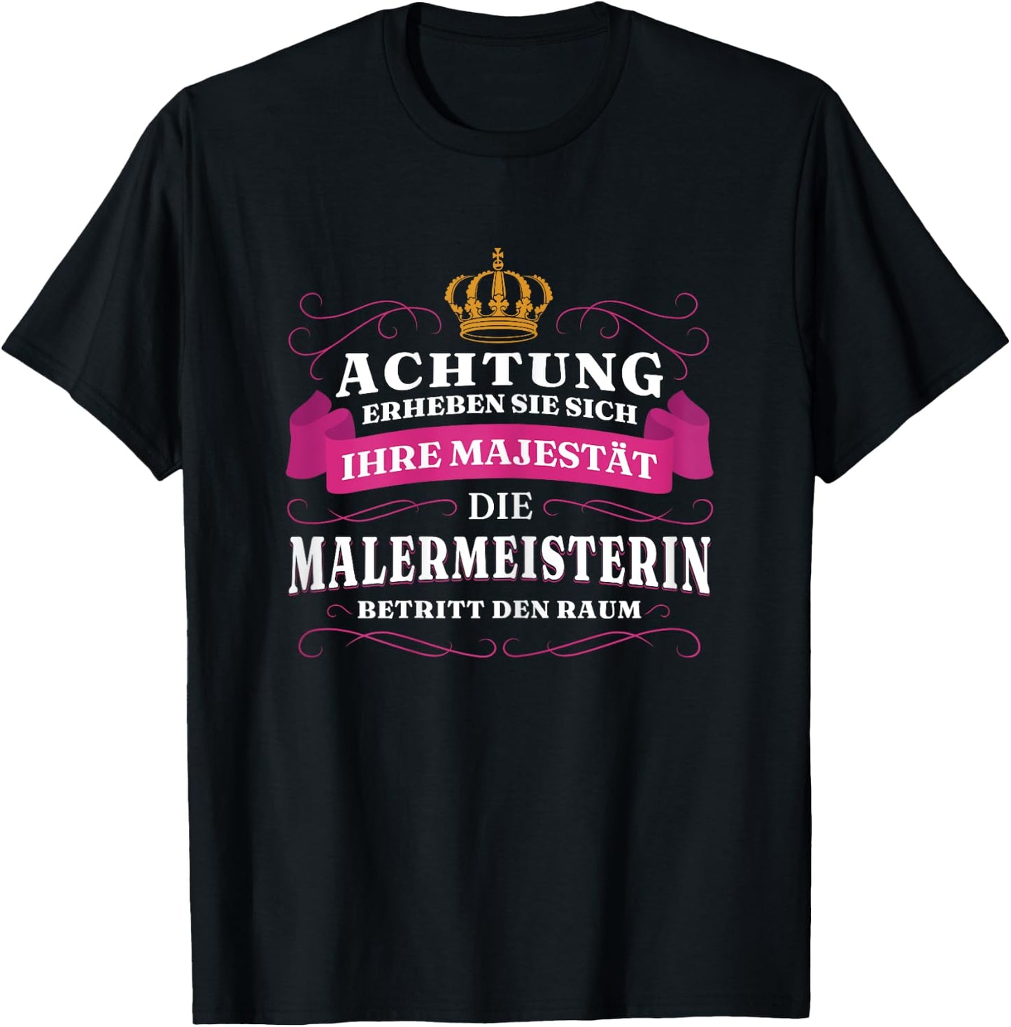 Achtung Ihre Majestät Die Malermeisterin T-Shirt - T-Shirt | Black