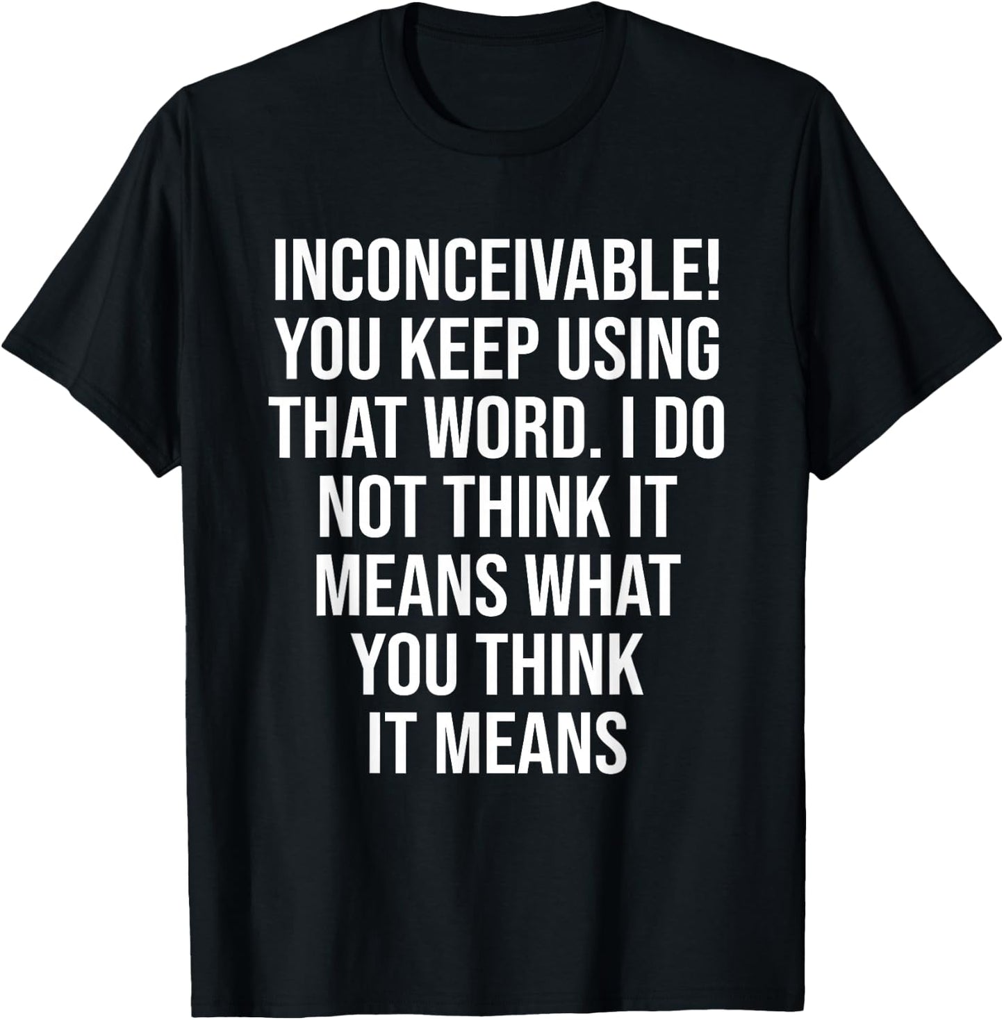 Inconceivable You Keep Using That Word Apparel T-Shirt - T-Shirt | Black