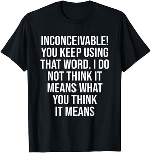 Inconceivable You Keep Using That Word Apparel T-Shirt - T-Shirt | Black